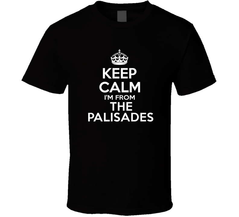 Keep Calm I'm From The Palisades USA T Shirt Keep Calm I'm From The Palisades USA T Shirt