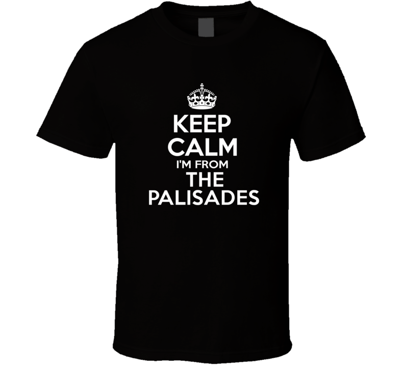 Keep Calm I'm From The Palisades USA T Shirt