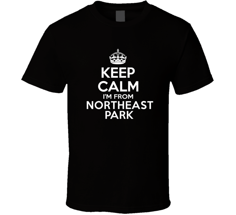 Keep Calm I'm From Northeast Park USA T Shirt Keep Calm I'm From Northeast Park USA T Shirt