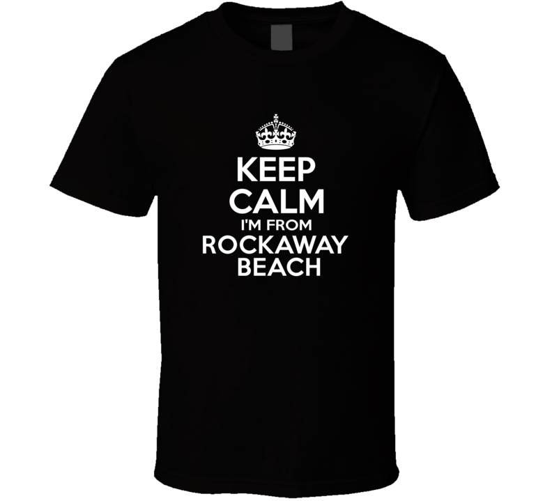 Keep Calm I'm From Rockaway Beach USA T Shirt Keep Calm I'm From Rockaway Beach USA T Shirt
