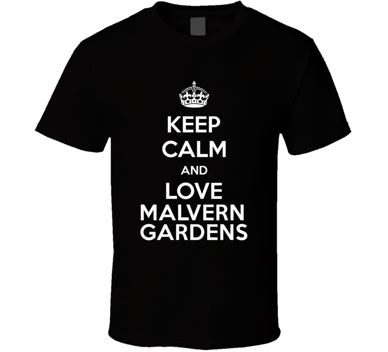 Keep Calm And Love Malvern Gardens T Shirt