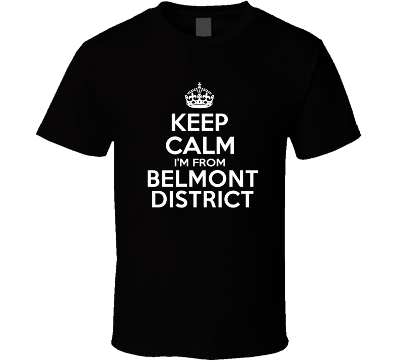 Keep Calm I'm From Belmont District USA T Shirt Keep Calm I'm From Belmont District USA T Shirt