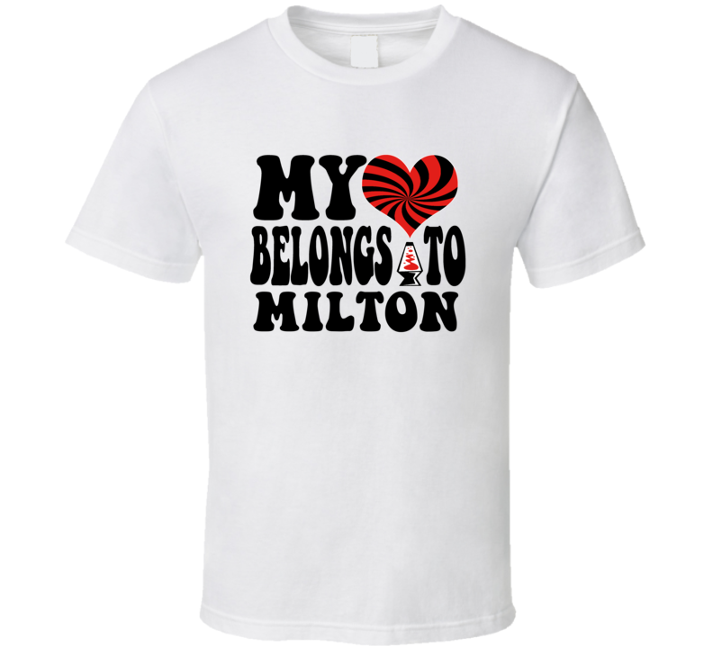 My Heart Belongs To Milton T Shirt