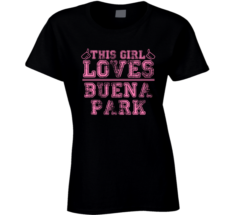 This Girl Loves Buena Park USA Neighborhood T Shirt