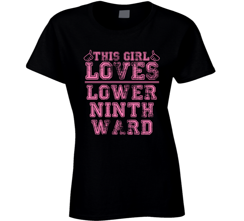 This Girl Loves Lower Ninth Ward USA Neighborhood T Shirt