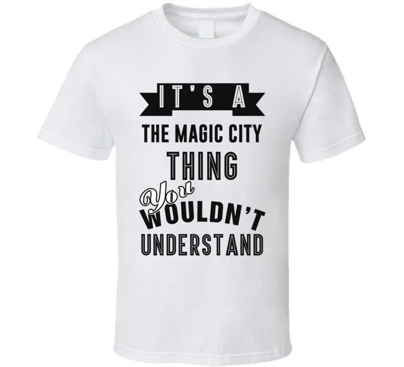 It's A The Magic City Millinocket Thing You Wouldn't Understand Local US Neighborhood T Shirt