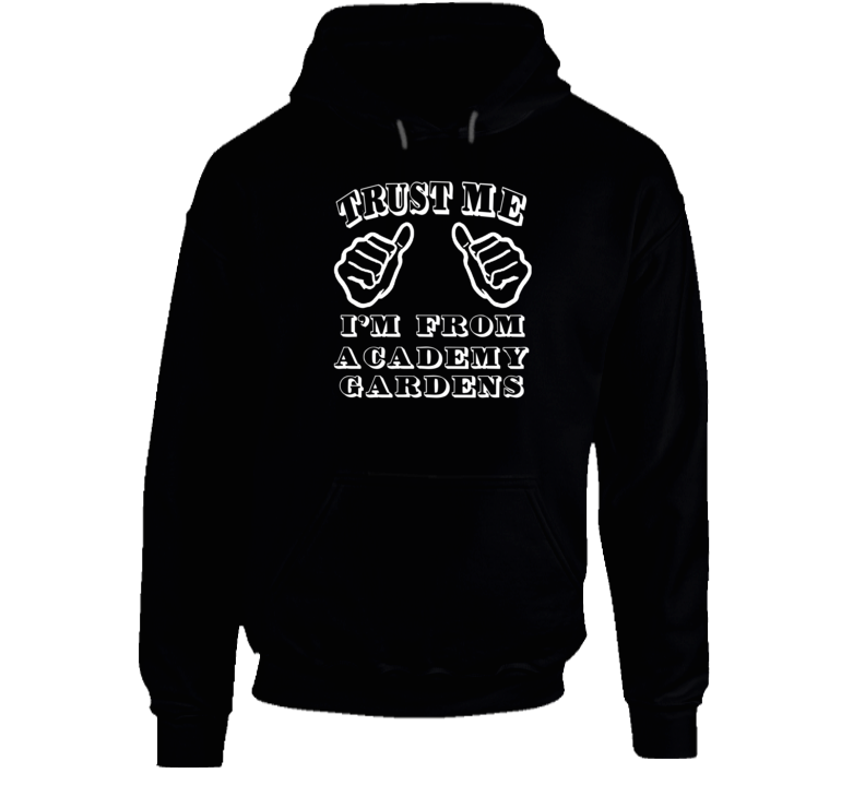 Trust Me I'm From Academy Gardens USA Hooded Pullover