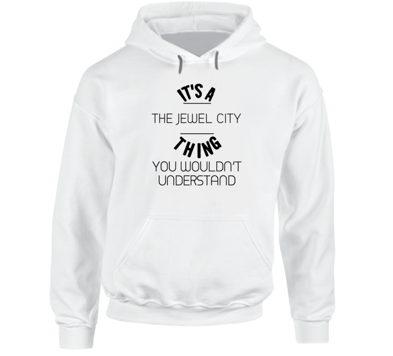 It's A The Jewel City Vestavia Hills Thing You Wouldn't Understand Neighborhood Hooded Pullover