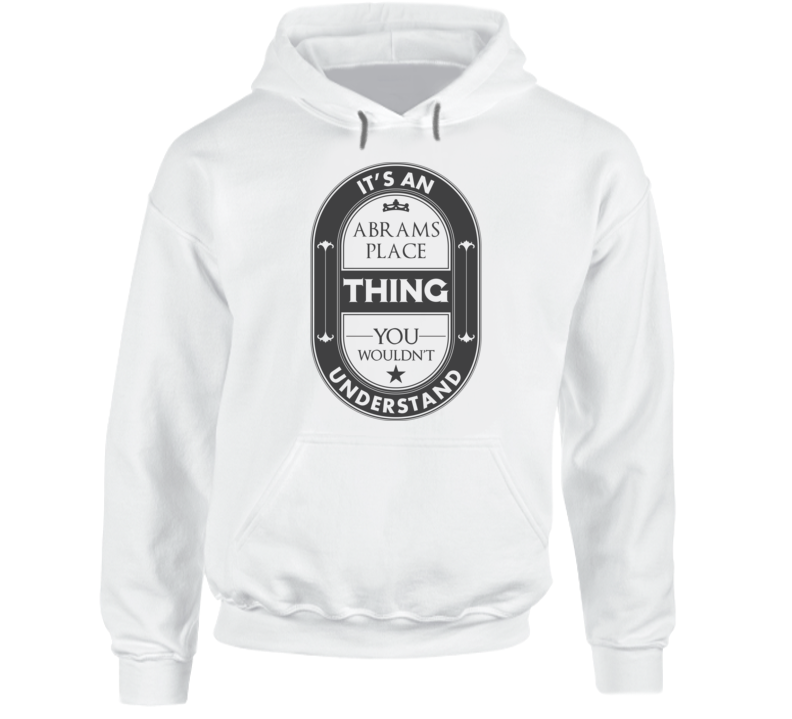 It's An Abrams Place Thing You Wouldn't Understand US Neighborhood Hooded Pullover