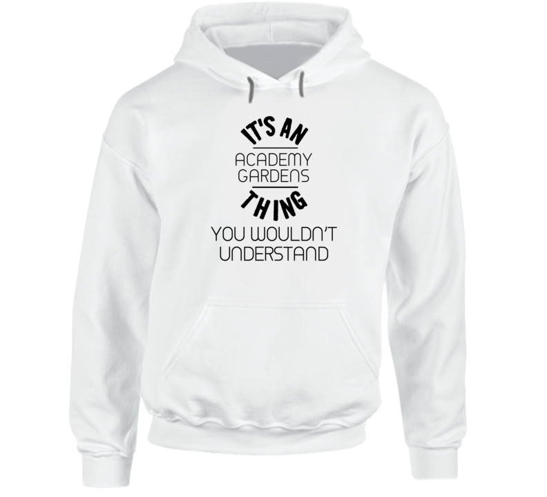 It's An Academy Gardens Thing You Wouldn't Understand Neighborhood Hooded Pullover It's An Academy Gardens Thing You Wouldn't Understand Neighborhood Hooded Pullover