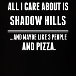 All I Care About Is Shadow Hills US T Shirt 24225945