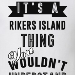 It's A Rikers Island Thing You Wouldn't Understand Local US Neighborhood T Shirt 24366537