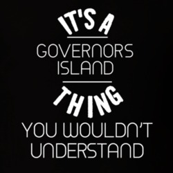 It's A Governors Island Thing You Wouldn't Understand T Shirt 24375971