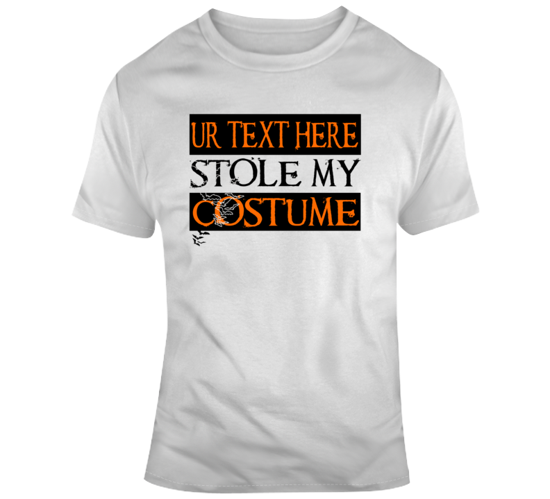 Stole My Costume Scary Halloween Costume Custom Text Put Your Text Here T Shirt Stole My Costume Scary Halloween Costume Custom Text Put Your Text Here T Shirt