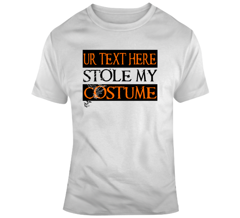 Stole My Costume Scary Halloween Costume Custom Text Put Your Text Here T Shirt