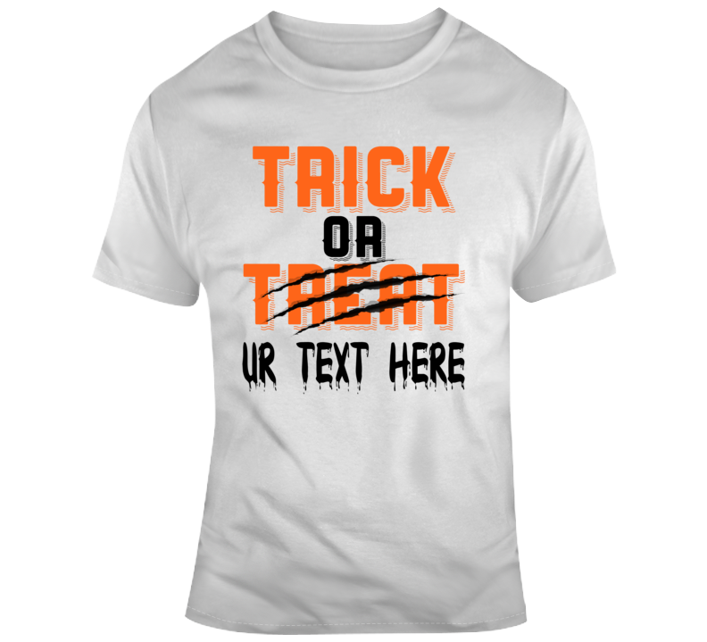 Trick Or Treat Scary Halloween Costume Custom Text Put Your Text Here T Shirt Trick Or Treat Scary Halloween Costume Custom Text Put Your Text Here T Shirt