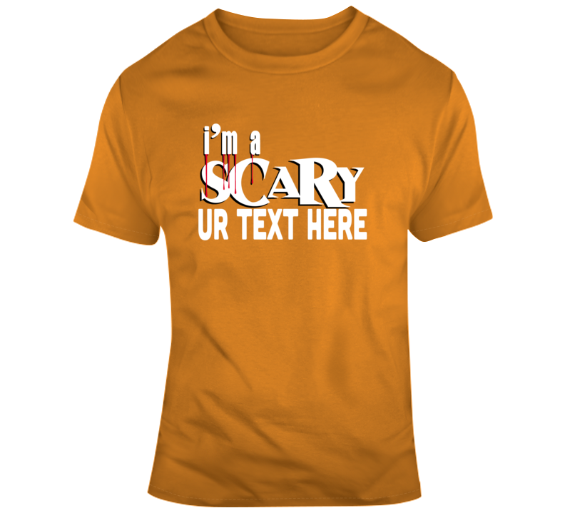 I Am Scary Halloween Costume Custom Text Put Your Text Here T Shirt I Am Scary Halloween Costume Custom Text Put Your Text Here T Shirt