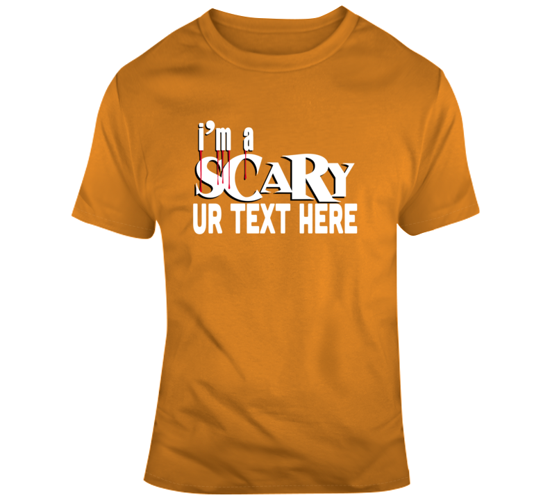 I Am Scary Halloween Costume Custom Text Put Your Text Here T Shirt