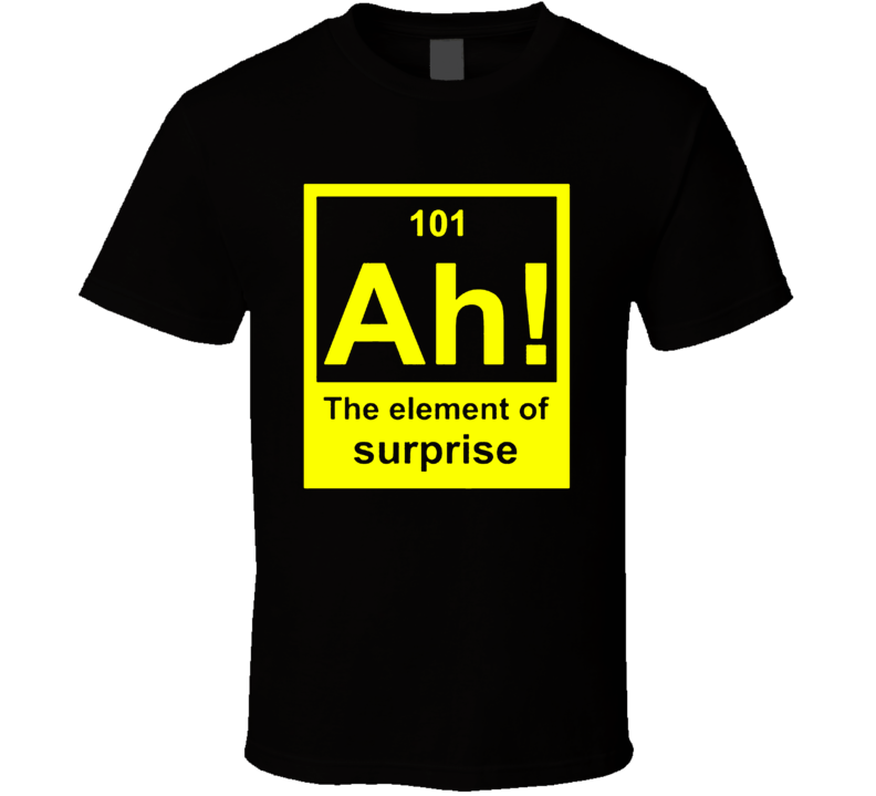 Ah 101 the element of sorpresa divertente t-shirt