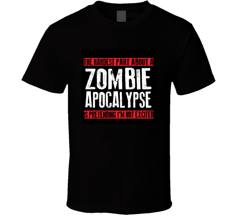 hardest zombie apocalypse T Shirt