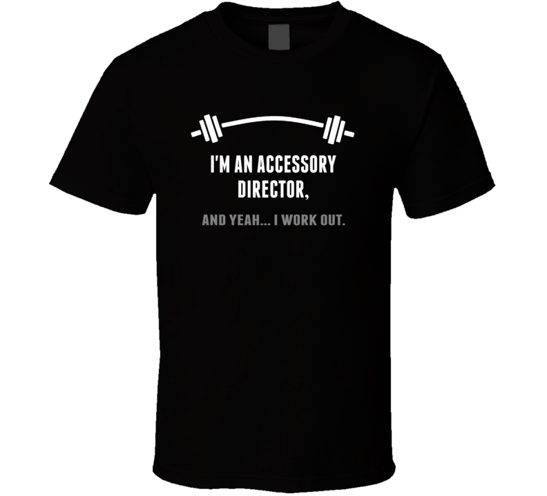 Accessory Director Funny Workout Personalized T Shirt