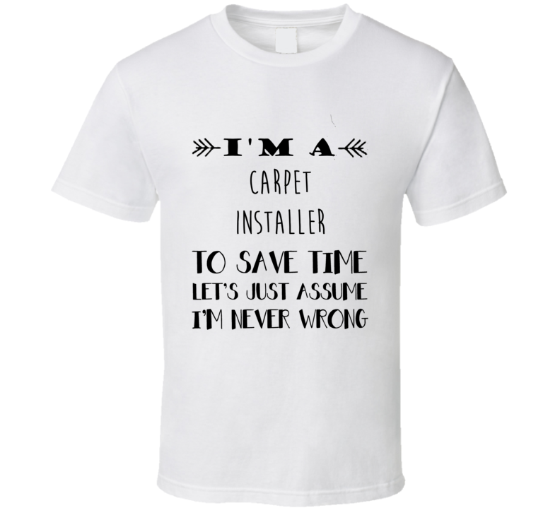 Im A Carpet Installer To Save Time Job T Shirt