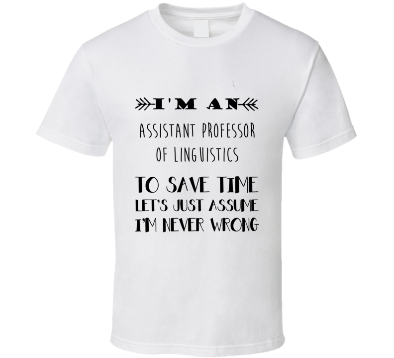 Im An Assistant Professor of Linguistics To Save Time Job T Shirt