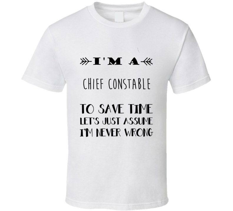 Im A Chief constable To Save Time Job T Shirt