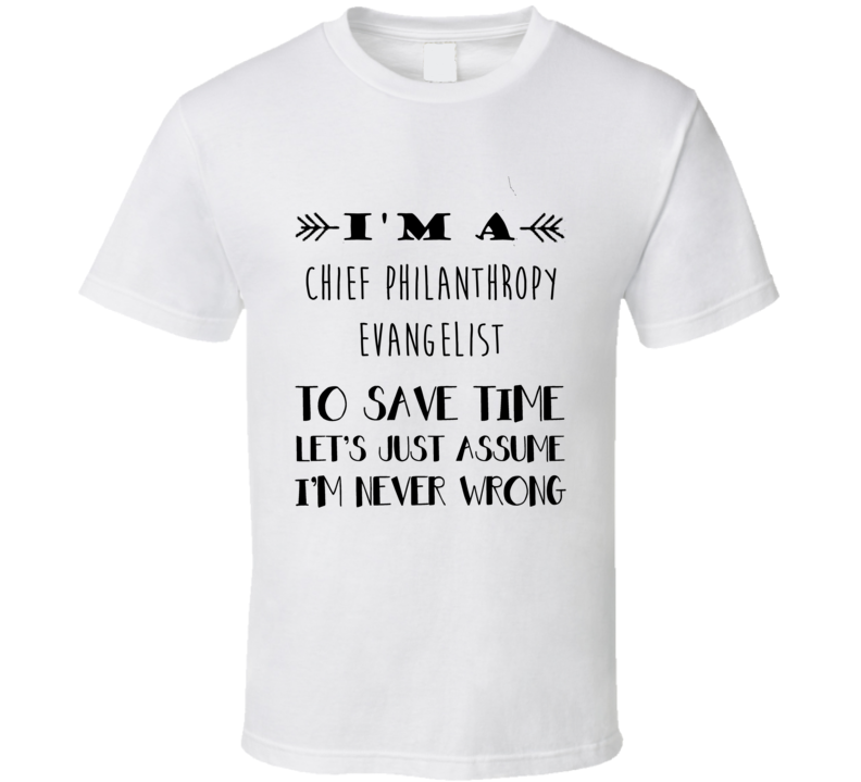 Im A Chief Philanthropy Evangelist To Save Time Job T Shirt