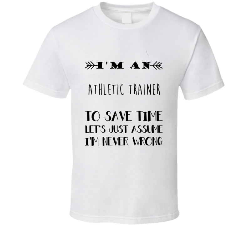 Im An Athletic Trainer To Save Time Job T Shirt