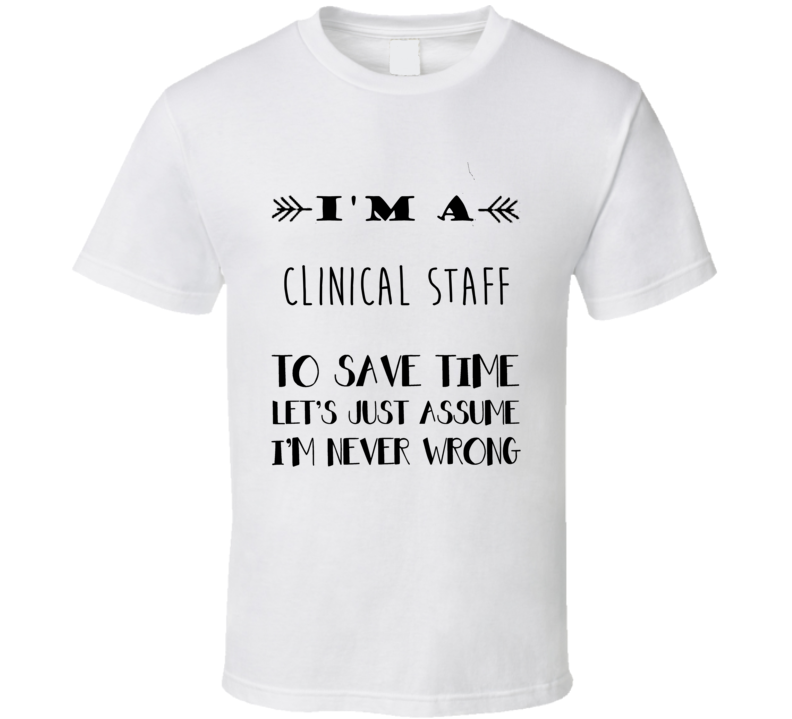 Im A Clinical Staff To Save Time Job T Shirt