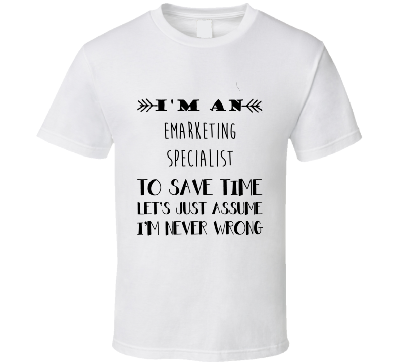 Im An Emarketing Specialist To Save Time Job T Shirt