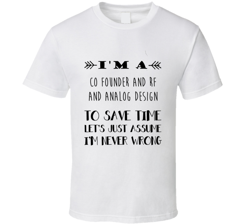 Im A Co Founder and RF And Analog Design To Save Time Job T Shirt