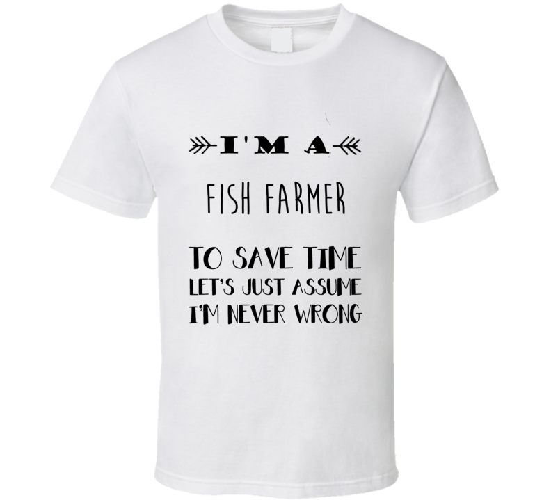 Im A Fish Farmer To Save Time Job T Shirt