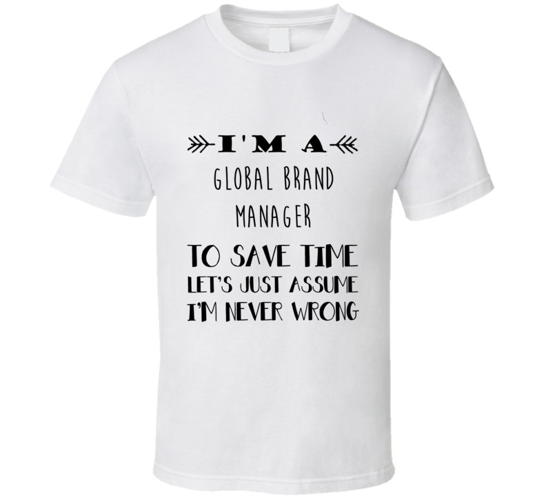 Im A Global Brand Manager To Save Time Job T Shirt Im A Global Brand Manager To Save Time Job T Shirt