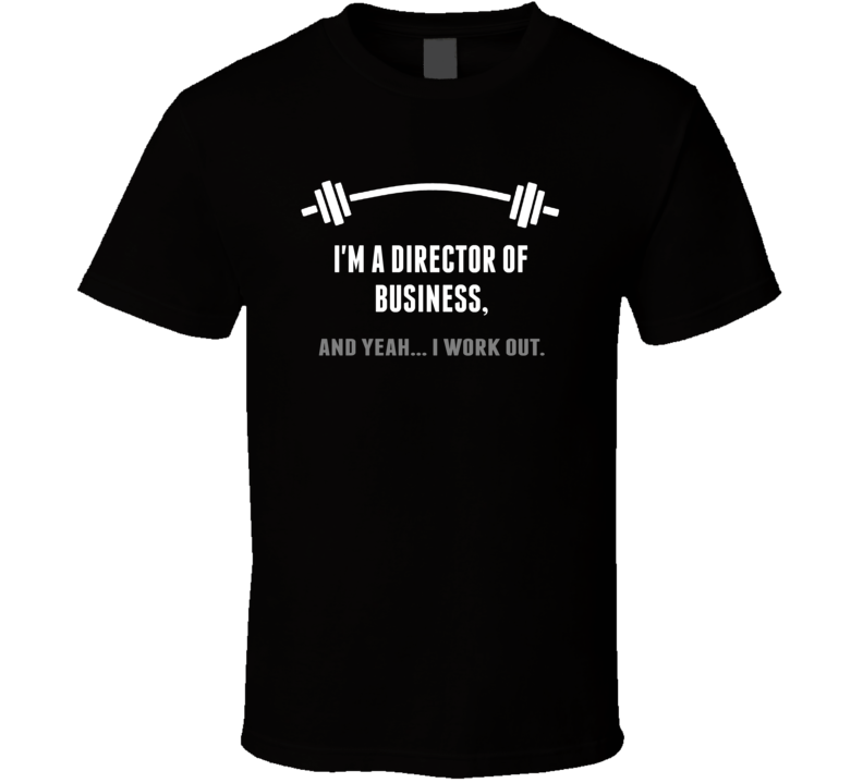 Director of Business Funny Workout Personalized T Shirt Director of Business Funny Workout Personalized T Shirt