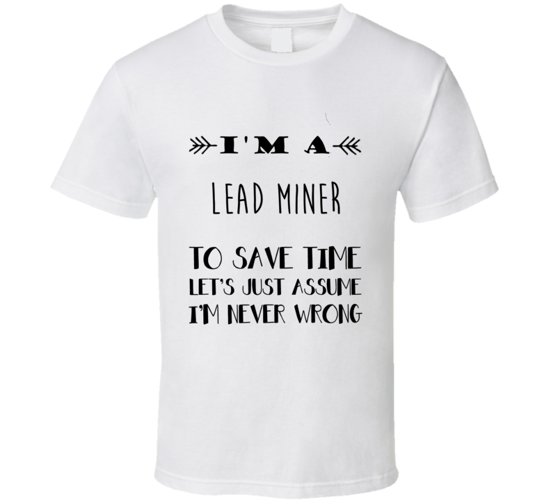 Im A Lead miner To Save Time Job T Shirt