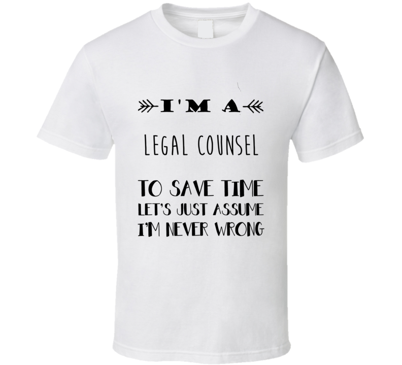 Im A Legal Counsel To Save Time Job T Shirt Im A Legal Counsel To Save Time Job T Shirt