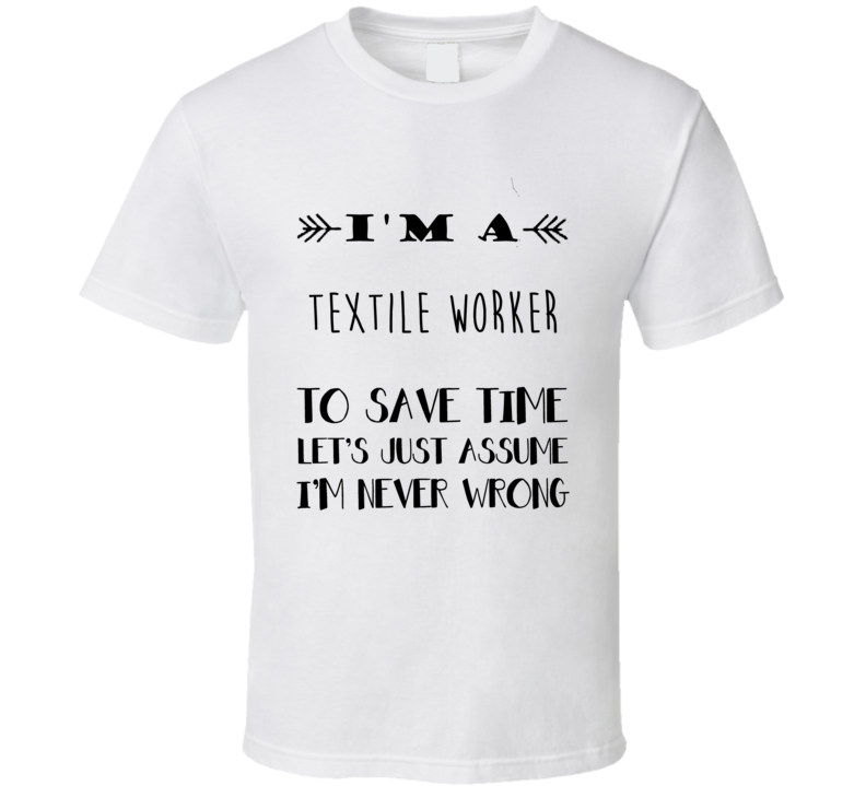 Im A Textile Worker To Save Time Job T Shirt