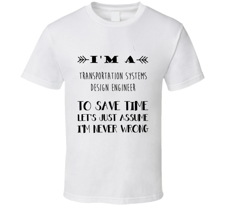 Im A Transportation Systems Design Engineer To Save Time Job T Shirt Im A Transportation Systems Design Engineer To Save Time Job T Shirt