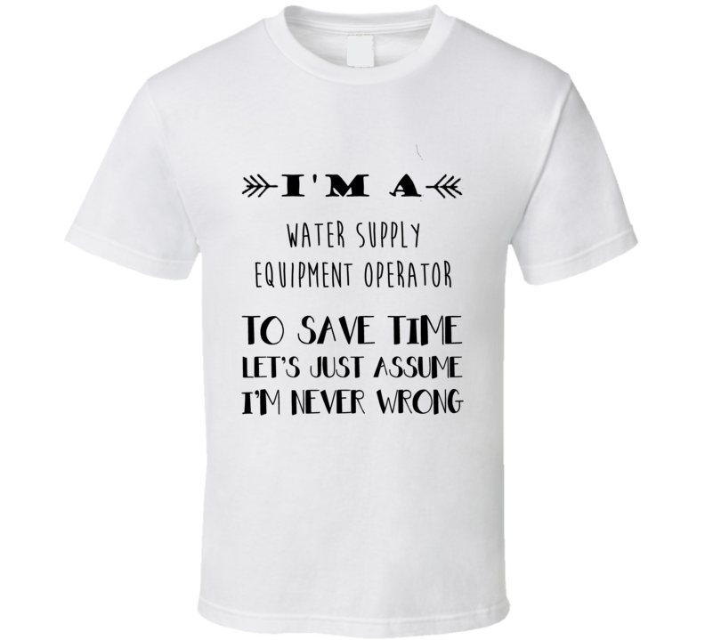 Im A Water Supply Equipment Operator To Save Time Job T Shirt Im A Water Supply Equipment Operator To Save Time Job T Shirt
