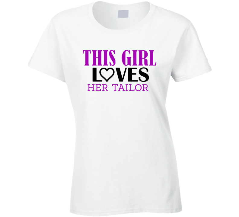 Tailor This Girl Loves Her Job Fun T Shirt Tailor This Girl Loves Her Job Fun T Shirt