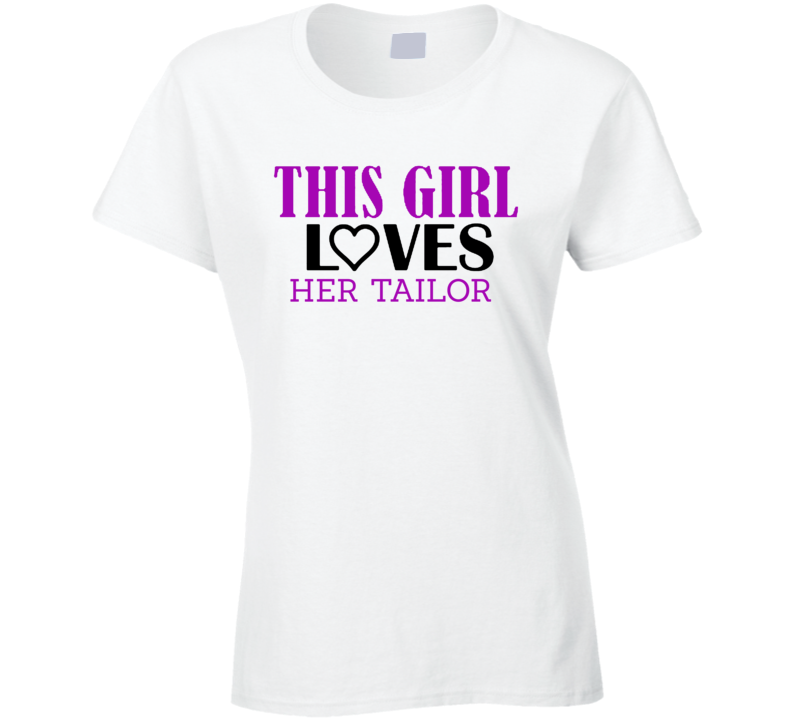 Tailor This Girl Loves Her Job Fun T Shirt