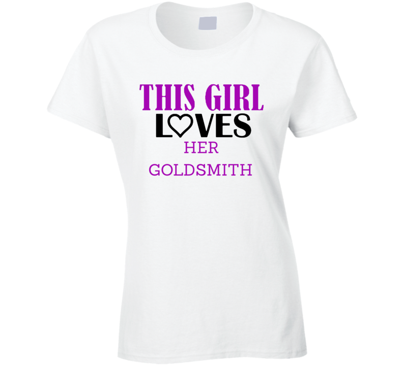 Goldsmith This Girl Loves Her Job Fun T Shirt