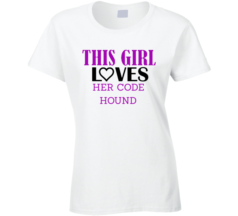 Code Hound This Girl Loves Her Job Fun T Shirt