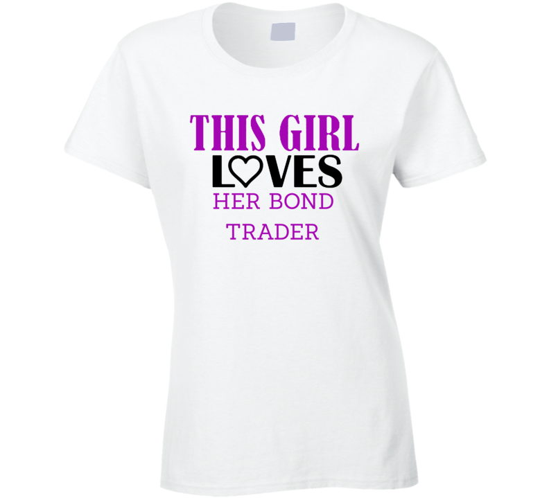 Bond Trader This Girl Loves Her Job Fun T Shirt Bond Trader This Girl Loves Her Job Fun T Shirt