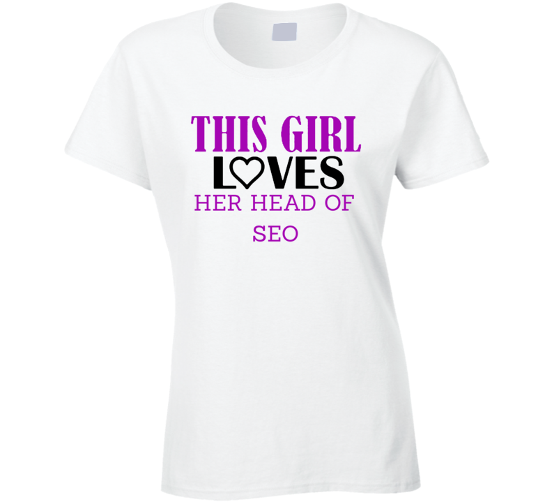 Head of SEO This Girl Loves Her Job Fun T Shirt