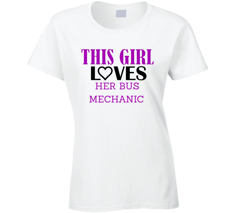 Bus Mechanic This Girl Loves Her Job Fun T Shirt Bus Mechanic This Girl Loves Her Job Fun T Shirt