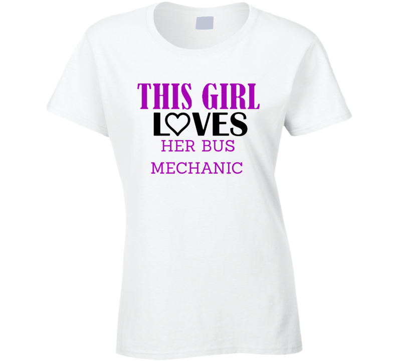 Bus Mechanic This Girl Loves Her Job Fun T Shirt