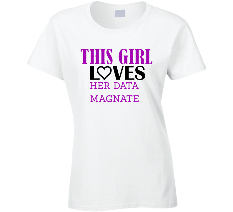 Data Magnate This Girl Loves Her Job Fun T Shirt